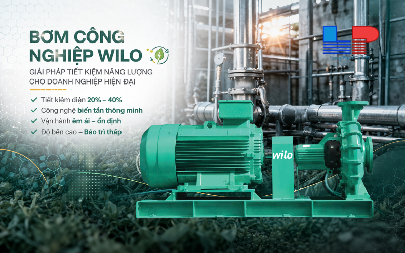Bơm công nghiệp Wilo: Giải pháp tiết kiệm điện hiệu quả cho doanh nghiệp